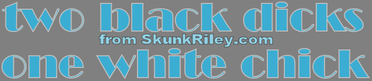 Skunk Riley pounds white chicks with his huge black dick.  Hot interracial porn!